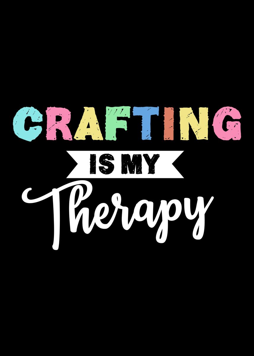 'Crafting Is My Therapy' Poster by Cooldruck | Displate