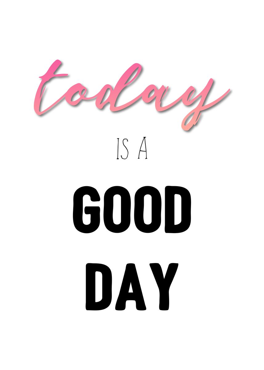 'Today is a Good Day' Poster by dkDesign | Displate