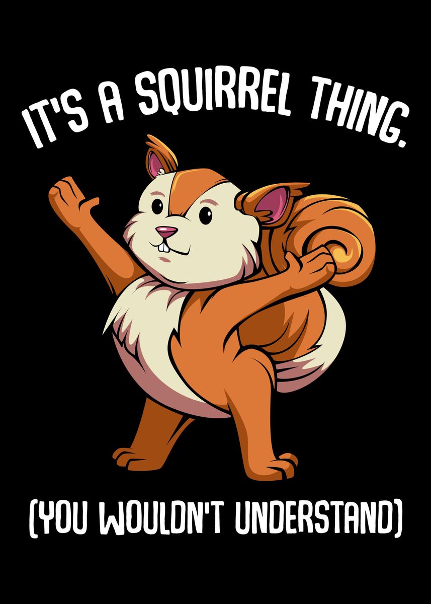 'Its A Squirrel Thing You ' Poster by Changwon Chung | Displate