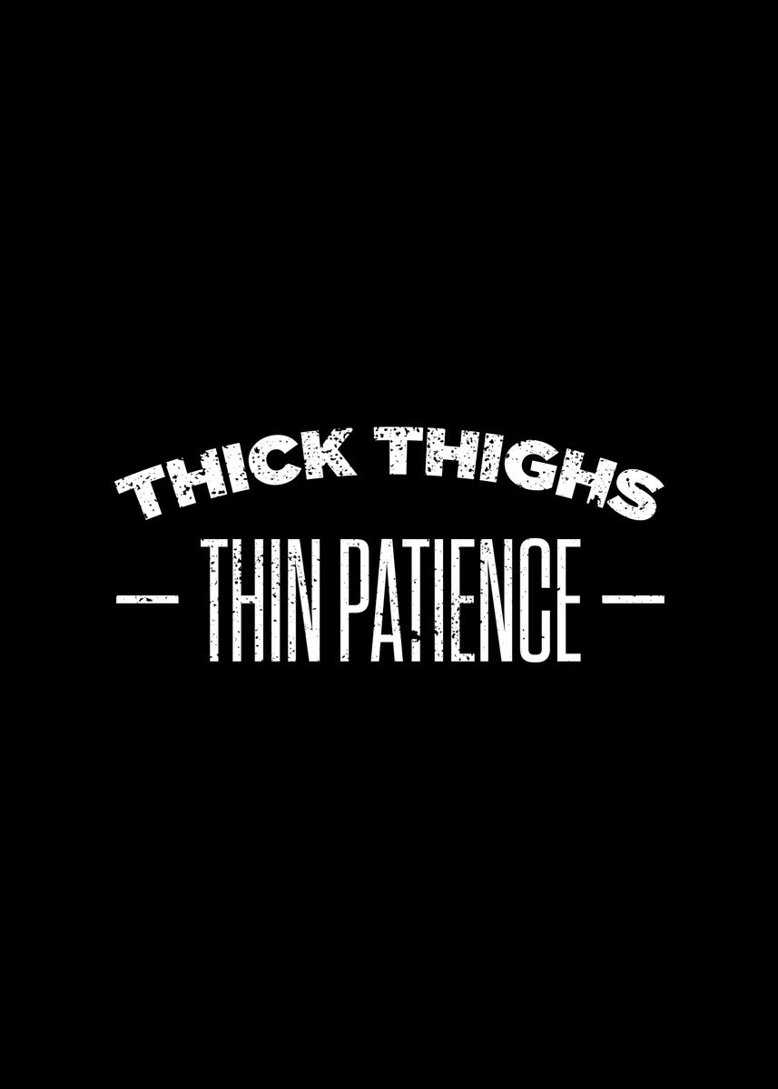 Thick Thighs Thin Patience' Poster, picture, metal print, paint by
