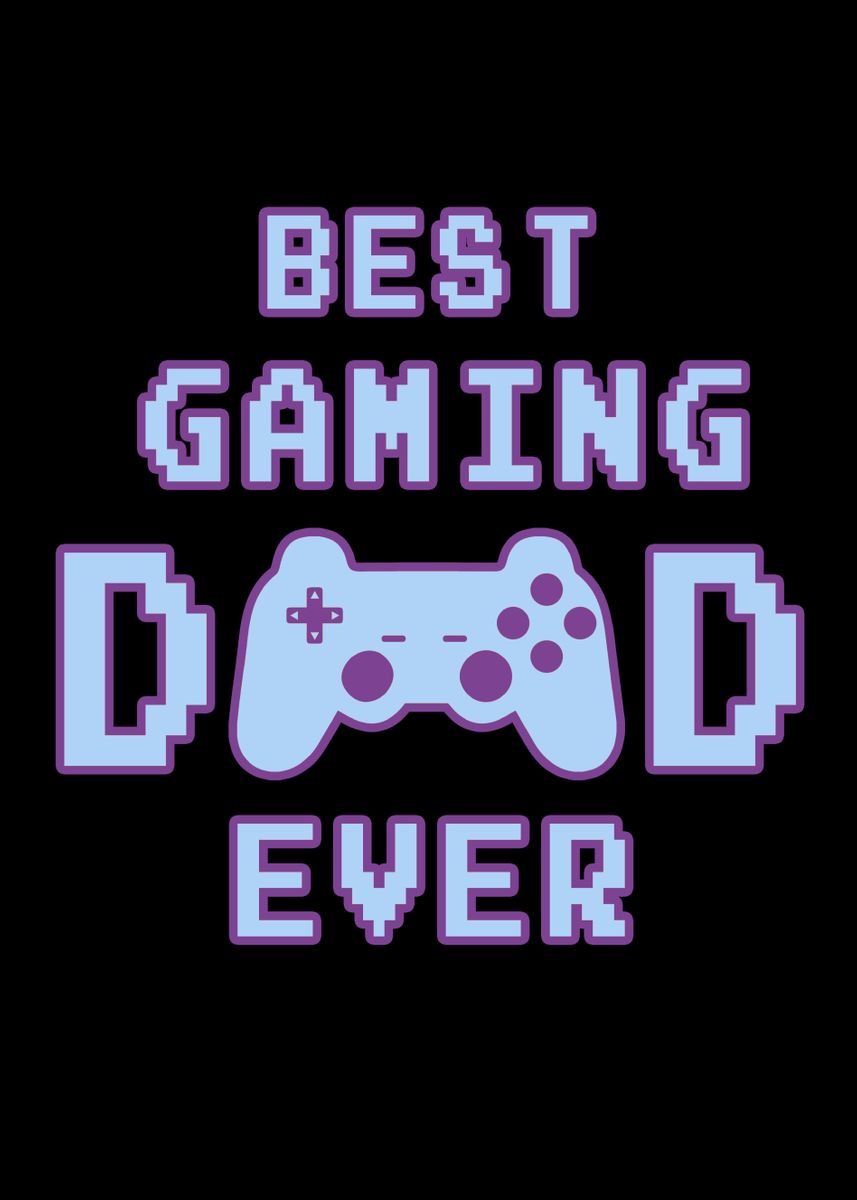 'Best Gaming Dad Ever' Poster, picture, metal print, paint by ...