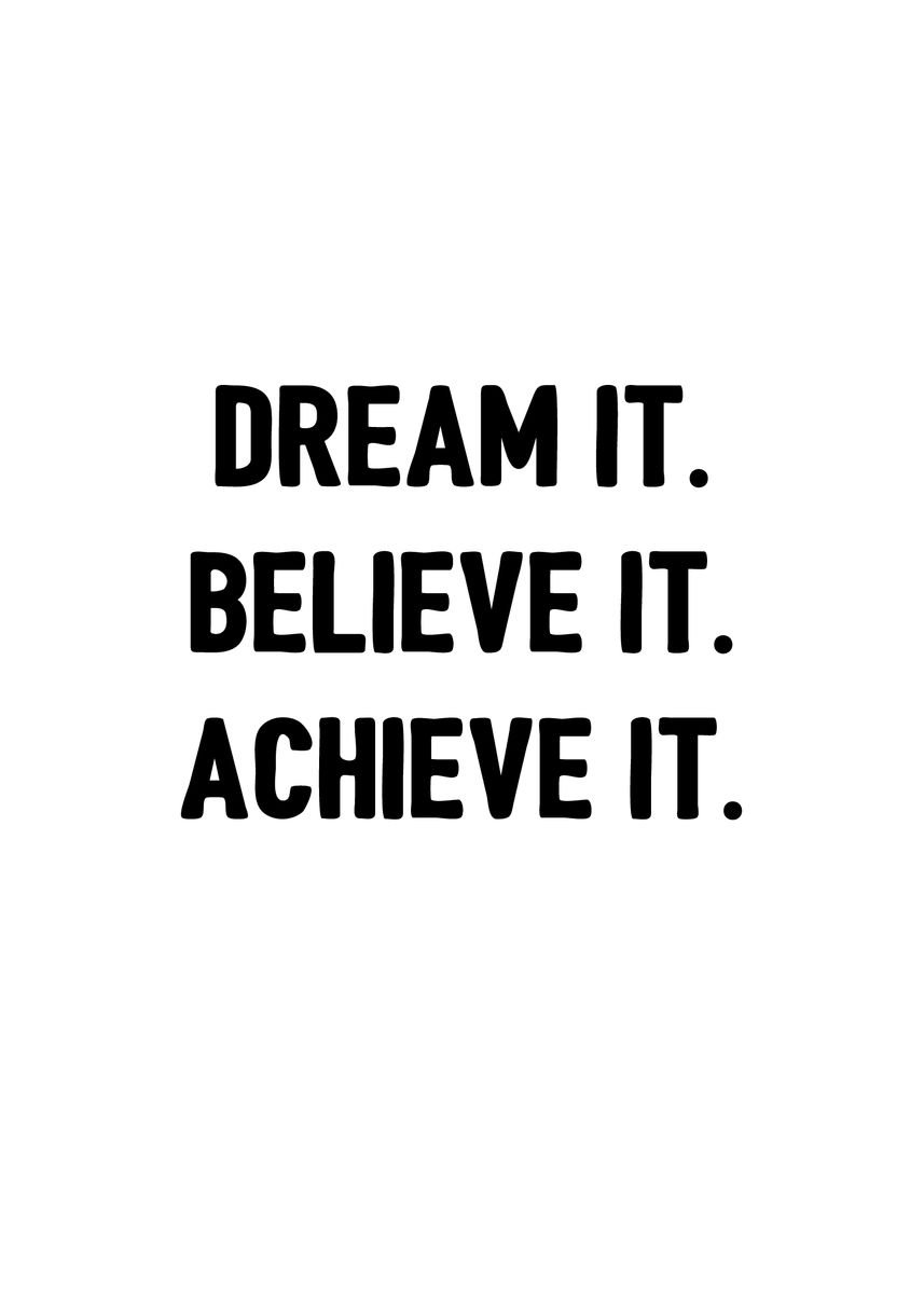 'Dream It Believe Achieve' Poster by dkDesign | Displate