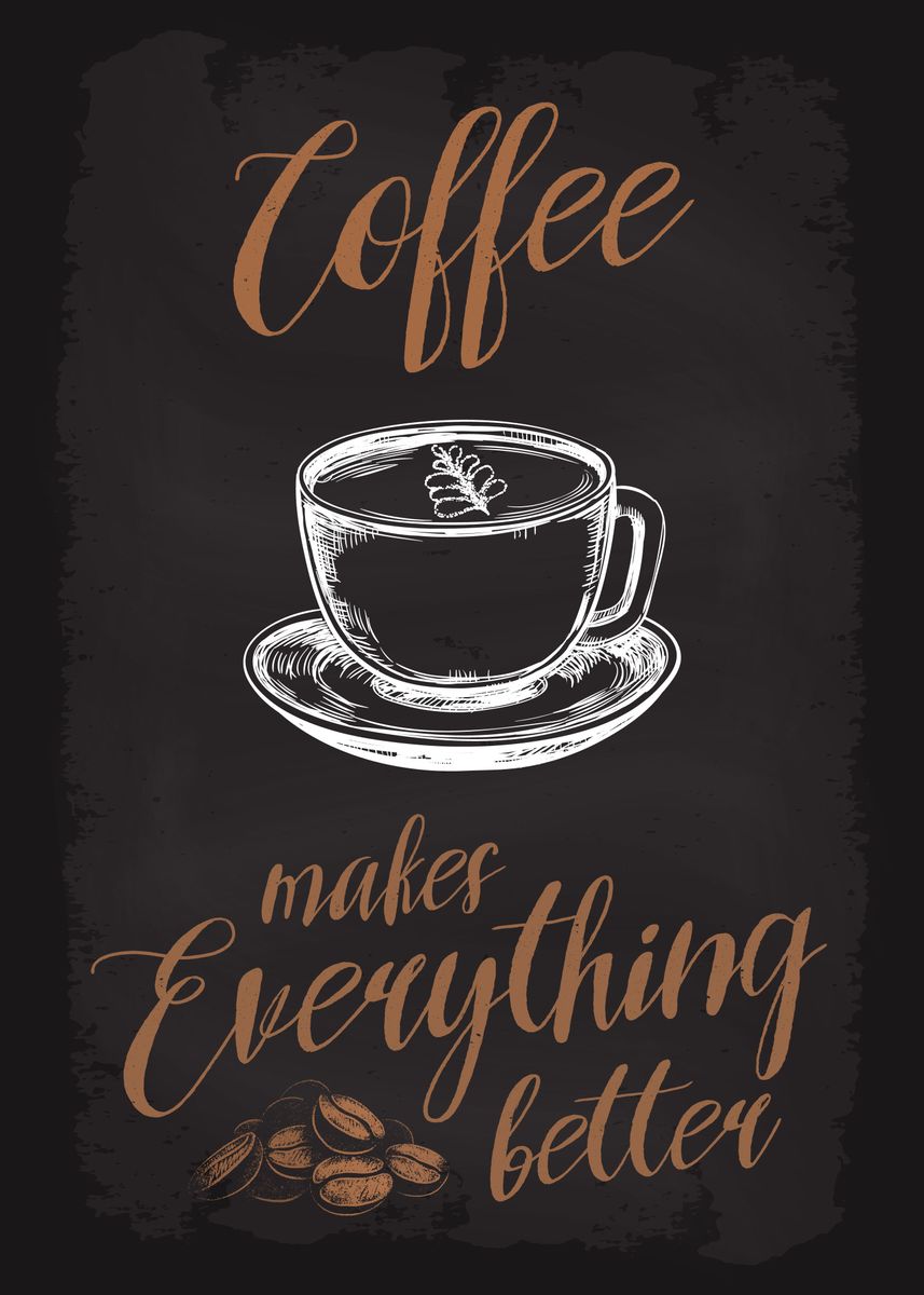 'Coffee Makes All Better' Poster, picture, metal print, paint by ...