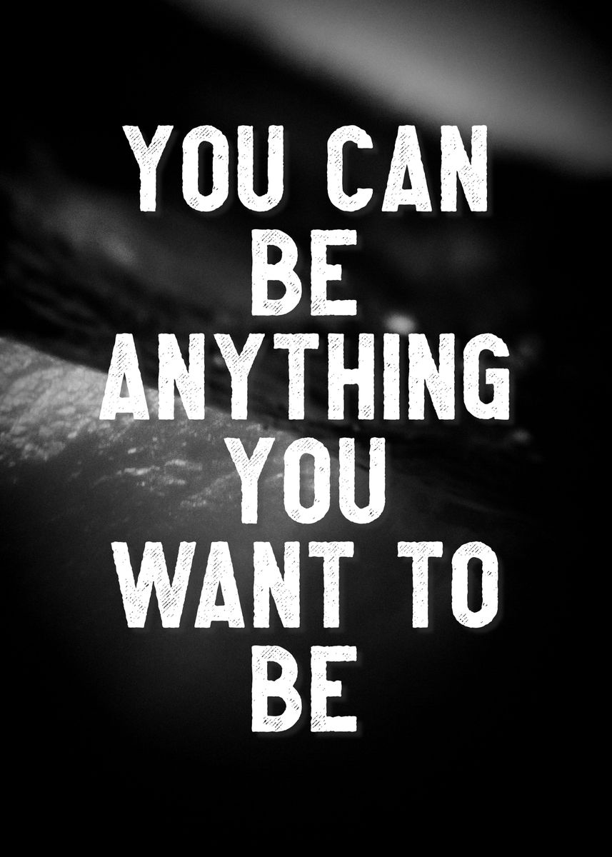 'Be Anything' Poster, picture, metal print, paint by A Positive Mind ...
