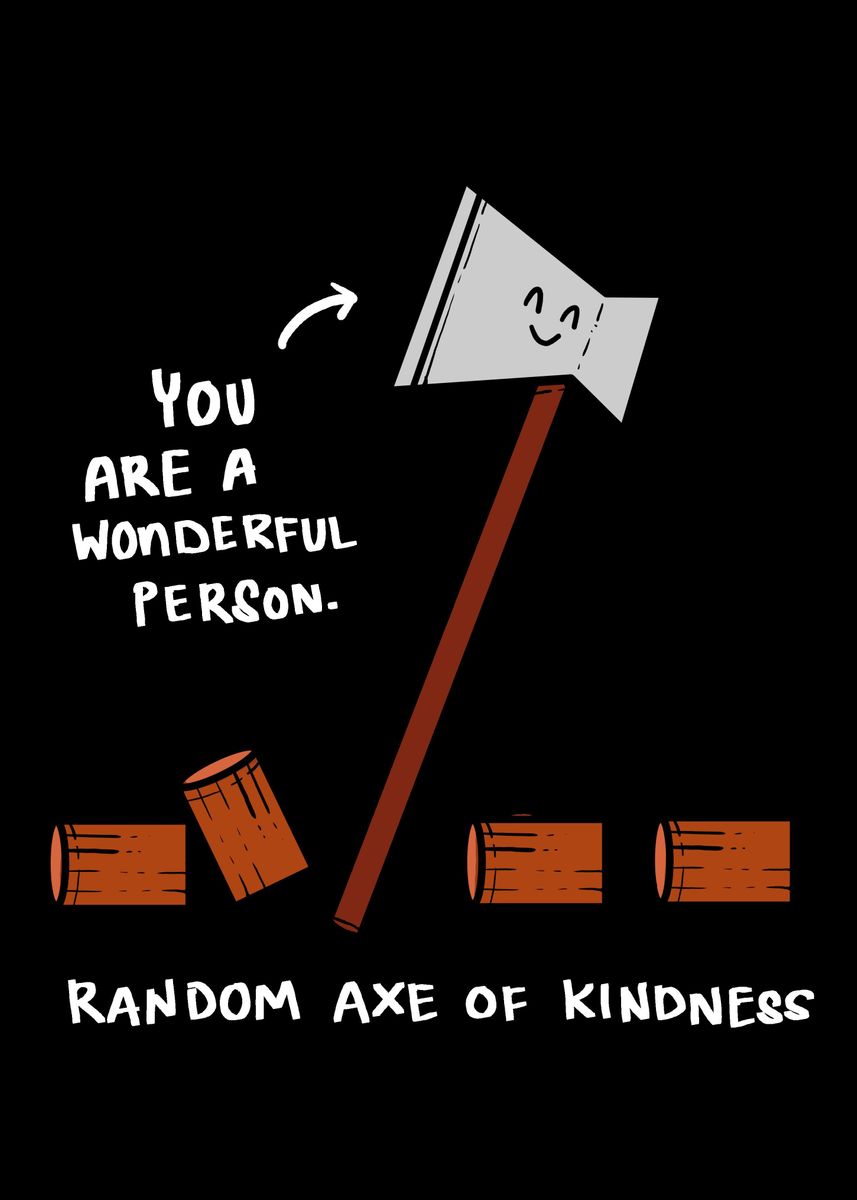 'Axe Of Kindness Funny Pers' Poster, picture, metal print, paint by ...