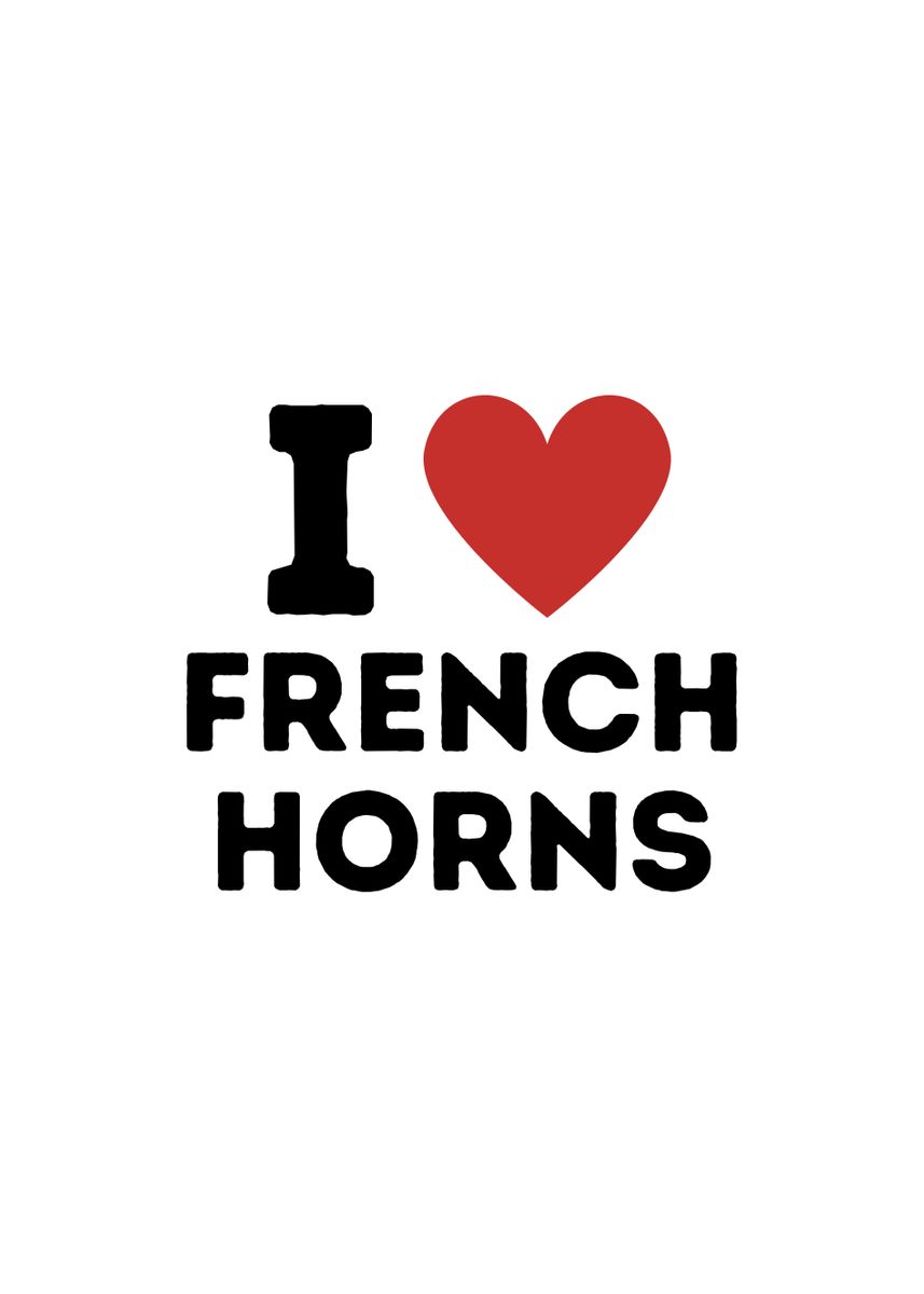 'I Love French horns Simple' Poster, picture, metal print, paint by ...