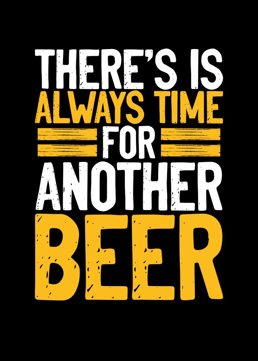 'Is always time for a beer' Poster, picture, metal print, paint by BeMi ...