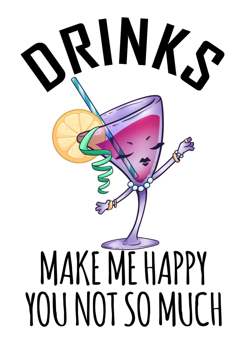 'Drinks Make Me Happy You N' Poster by fansinn Displate