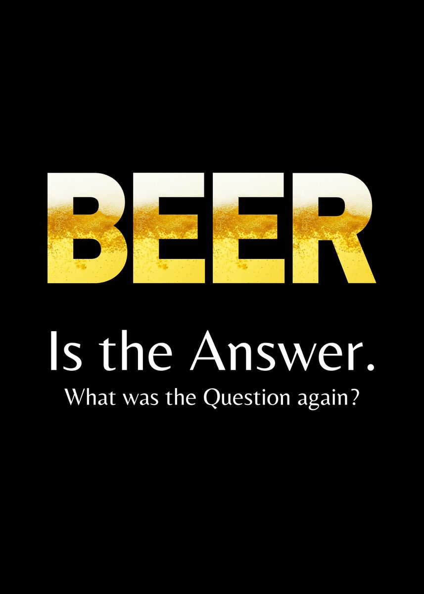 'Beer is the Answer' Poster by CP Metal Posters Displate