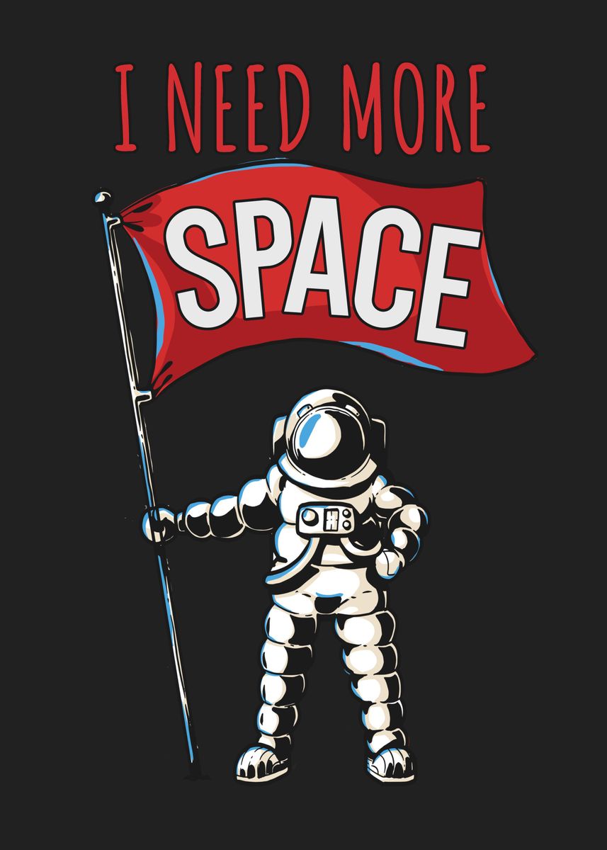 'I need space astronaut' Poster, picture, metal print, paint by ...