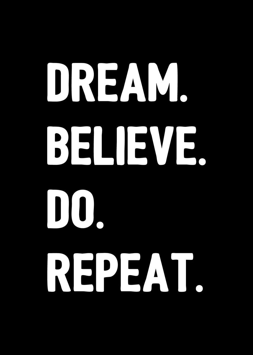 'Dream Believe Do Repeat' Poster, picture, metal print, paint by ...