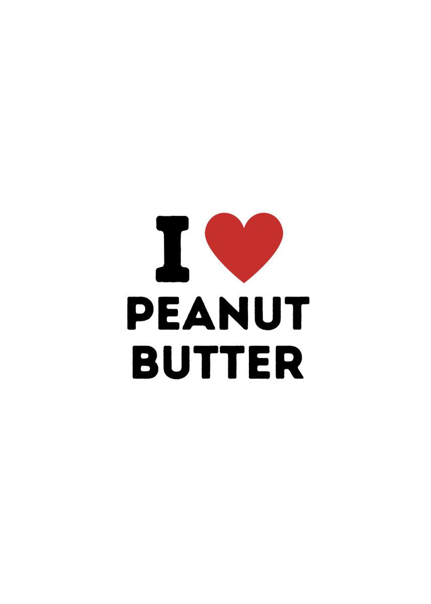 'I Love Peanut Butter' Poster, picture, metal print, paint by James Adams Displate