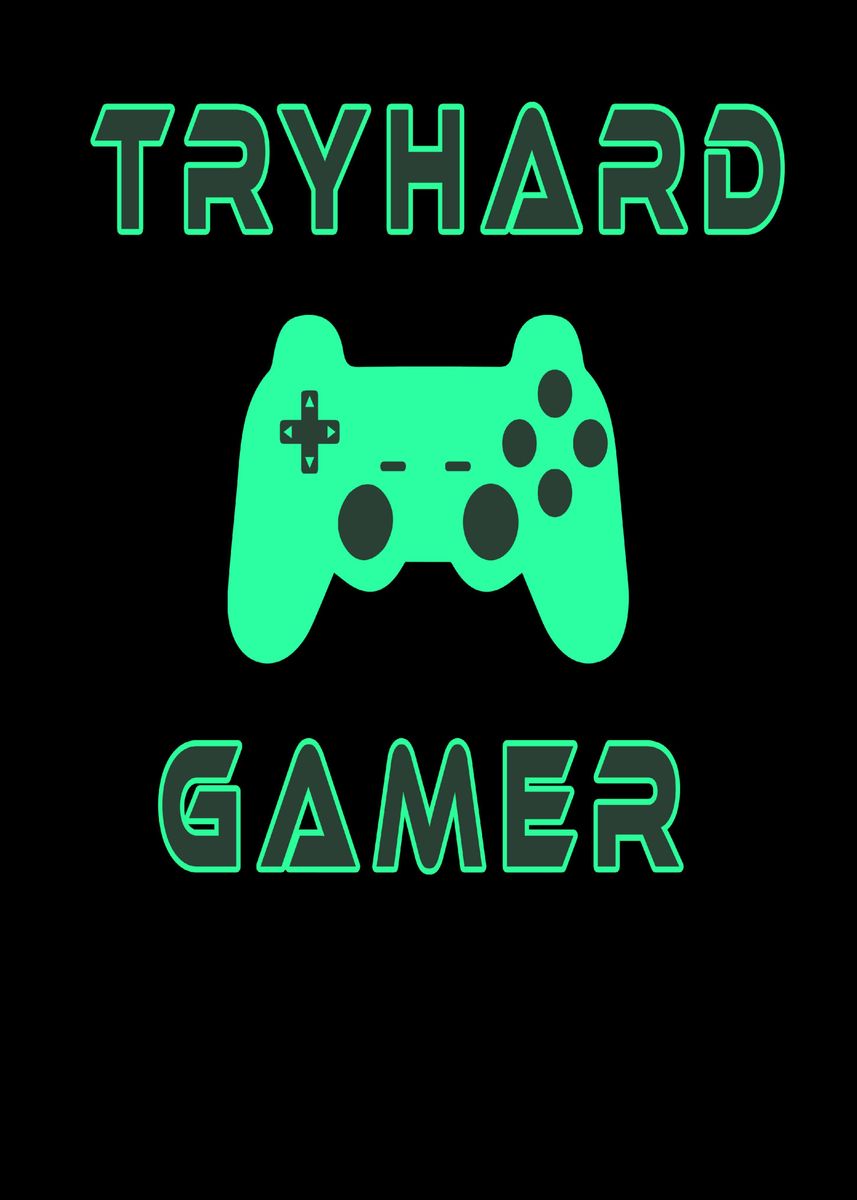 'Tryhard Gamer Gaming' Poster by sytacdesign | Displate