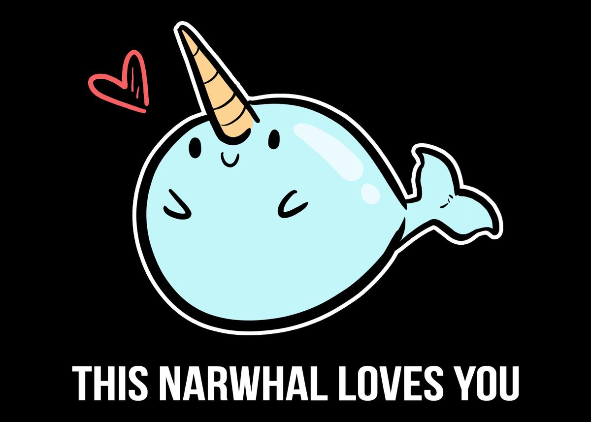 'Narwhal Loves You Loving P' Poster by Powdertoastman Displate