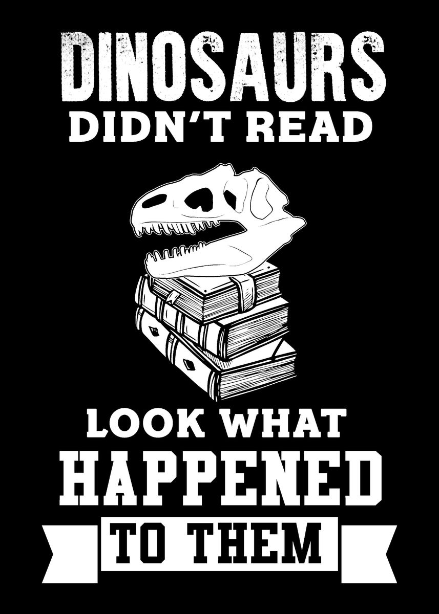 'Dinosaurs Didnt Read T ' Poster, picture, metal print, paint by ...