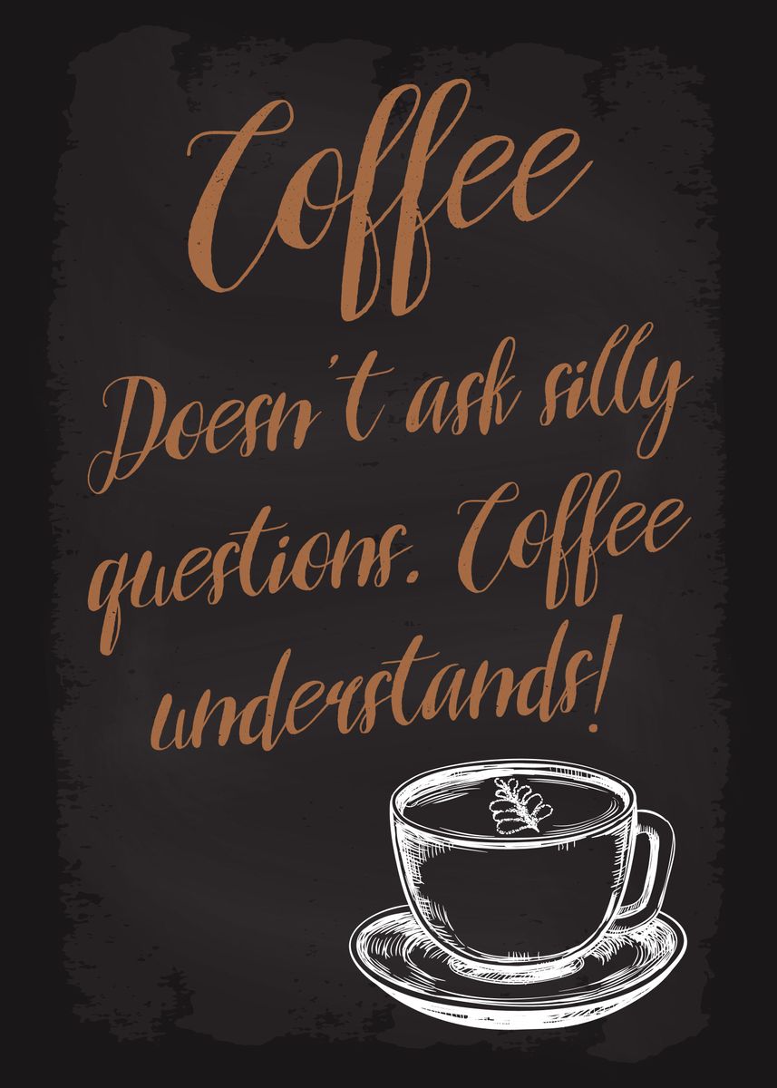 'Coffee doesnt ask' Poster, picture, metal print, paint by dkDesign ...