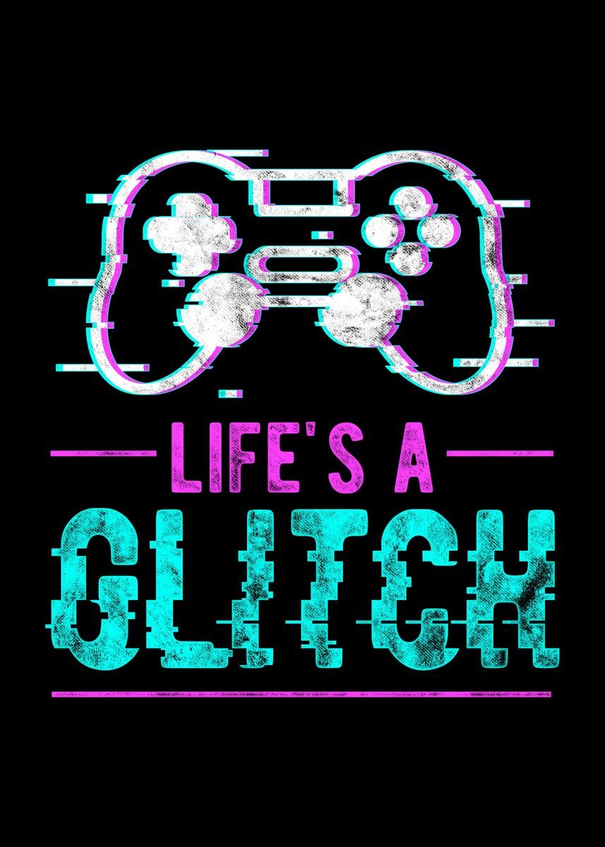 Lifes A Glitch Gamer Meme’ Poster, picture, metal print, paint by 