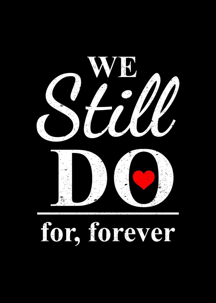 We Still Do Forever Poster By Thelonealchemist Displate