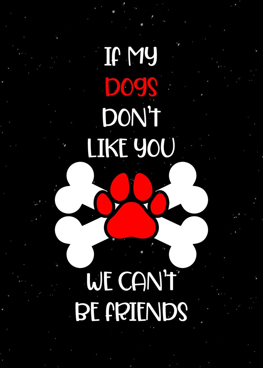 'If My Dogs Dont Like You ' Poster, picture, metal print, paint by