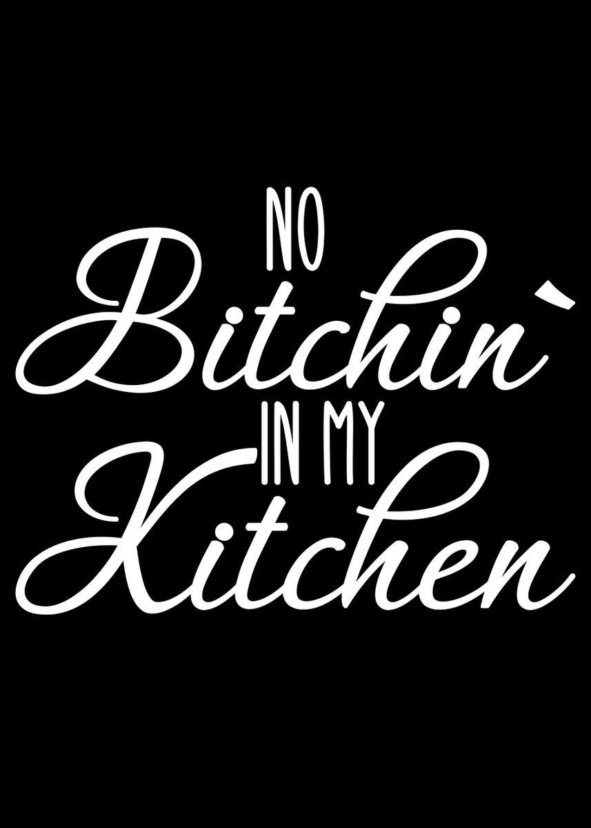 No Bitchin In My Kitchen Poster By Andreas Schellenberg Displate 2420