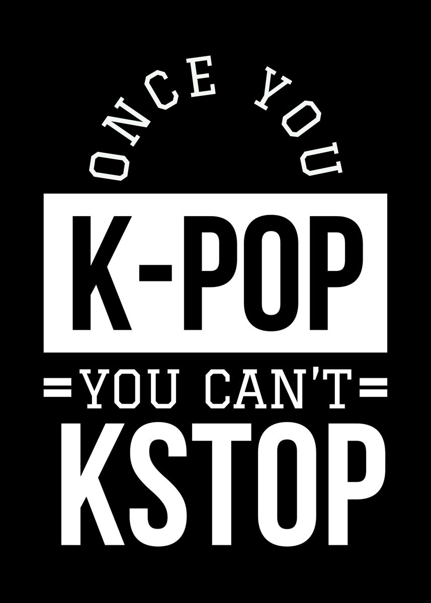 'Once You Kpop U Cant Stop' Poster by TurSmartDesigns | Displate