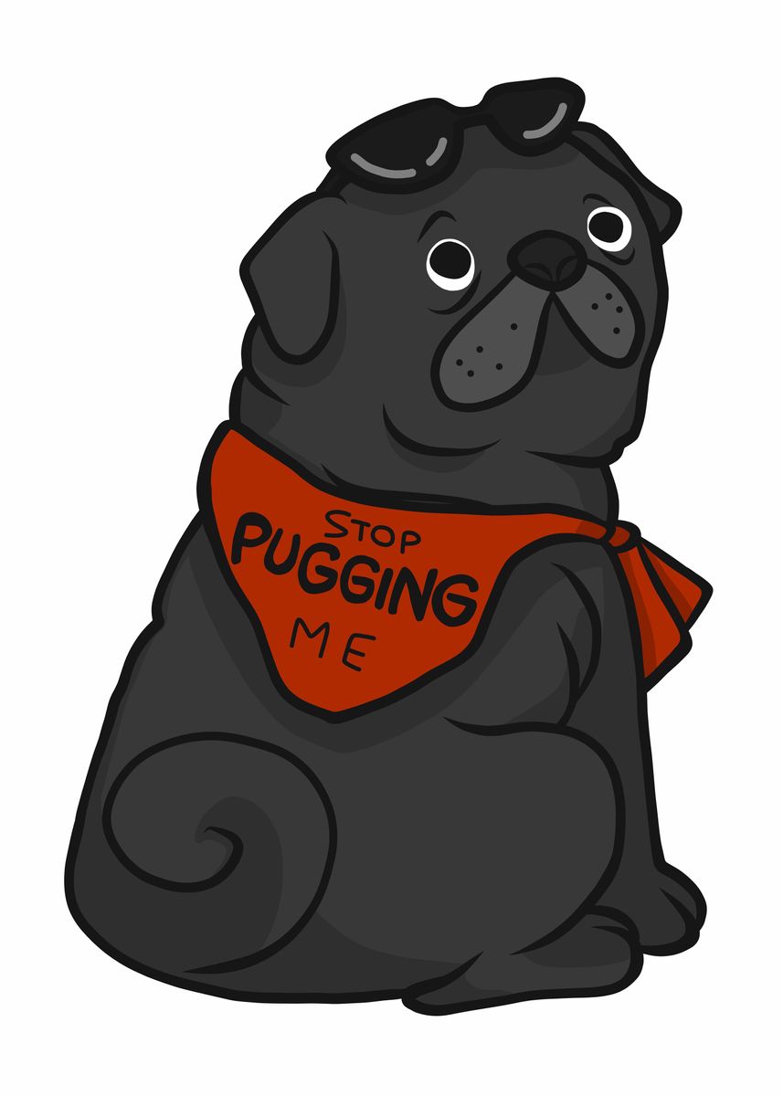 'Stop pugging me Pug dog' Poster, picture, metal print, paint by ...