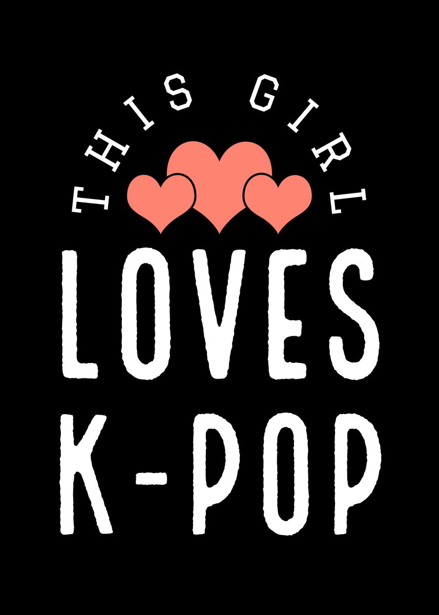 'This Girl Loves Kpop' Poster, picture, metal print, paint by ...