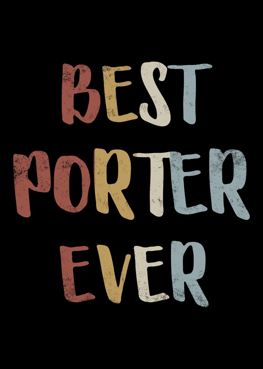 'Best Porter Ever' Poster by royalsigns | Displate