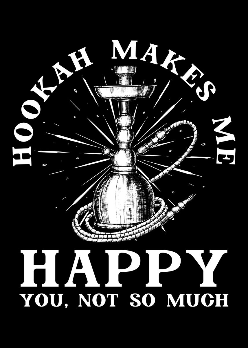 'Hookah Makes Me Happy' Poster, picture, metal print, paint by