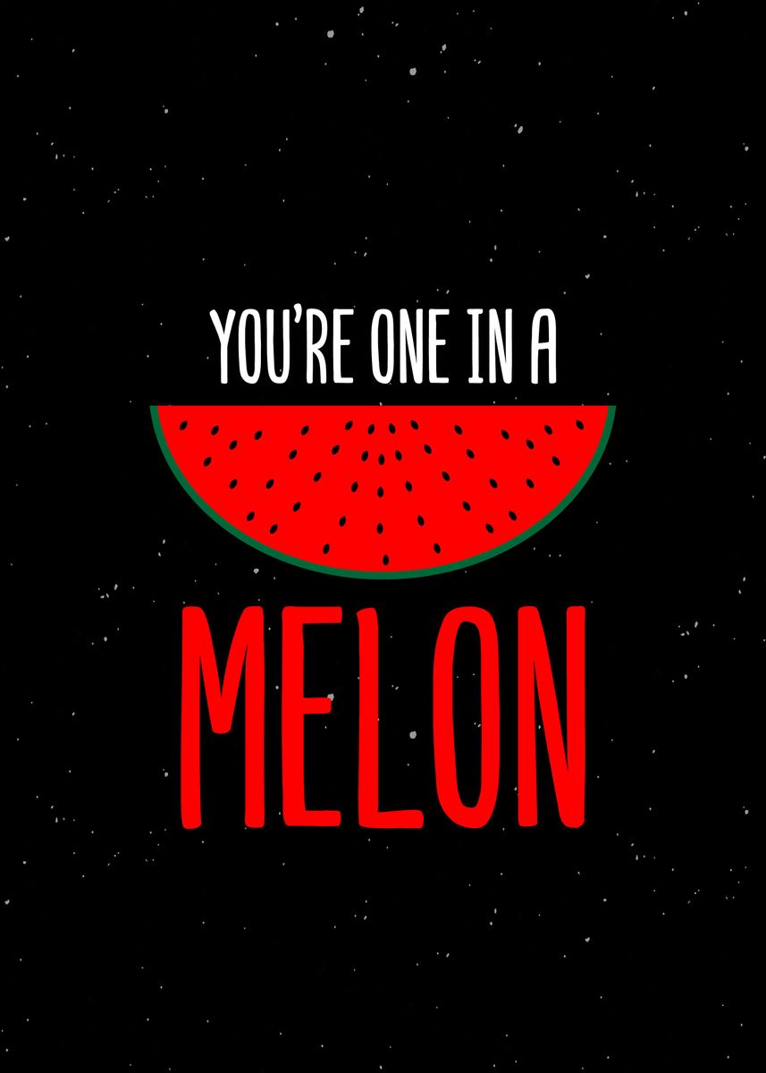 'You re One In A Melon ' Poster, picture, metal print, paint by ...