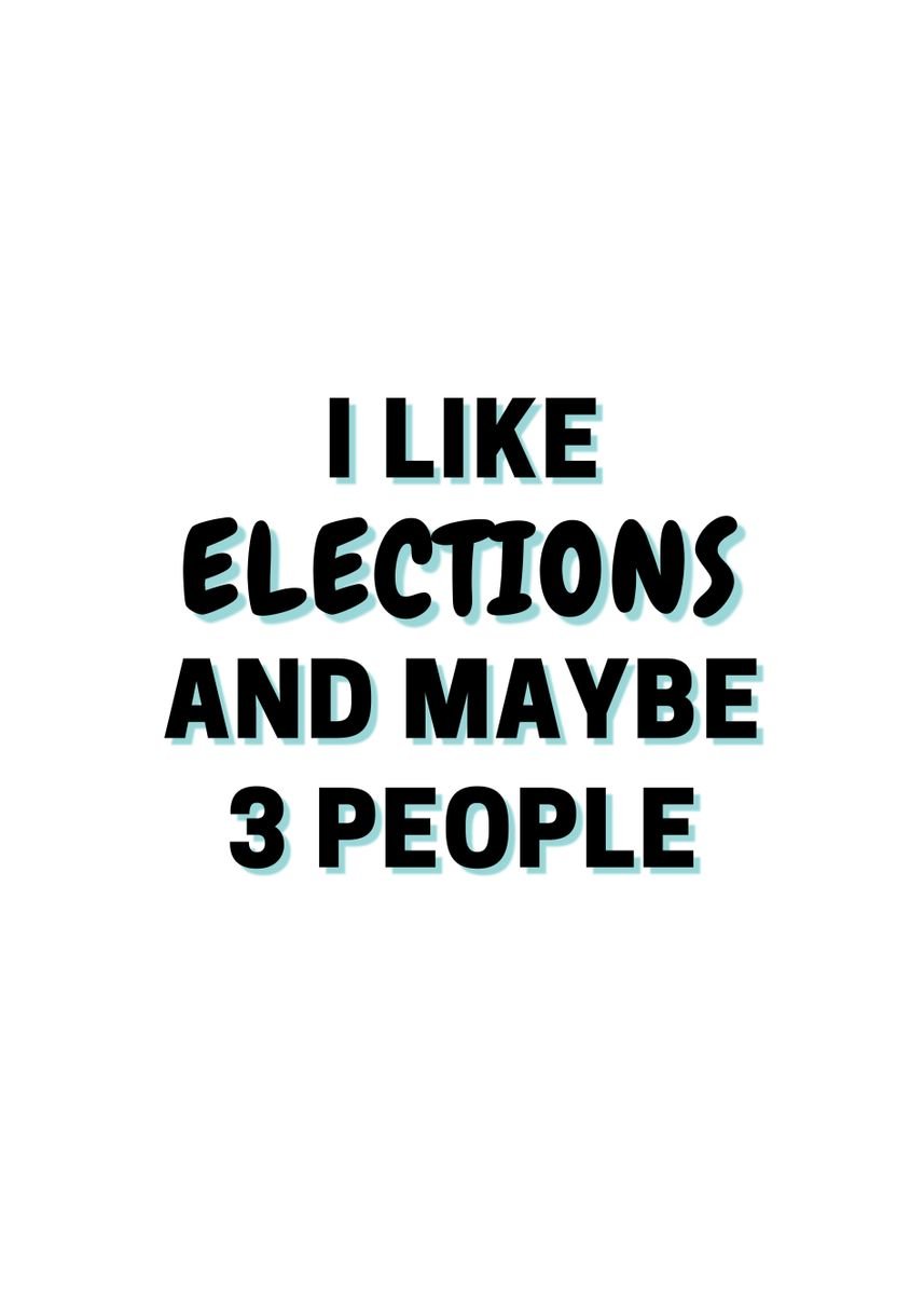 'I Like Elections And Maybe' Poster By James Adams | Displate