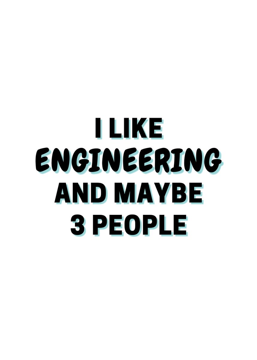 'I Like Engineering And' Poster, picture, metal print, paint by James ...