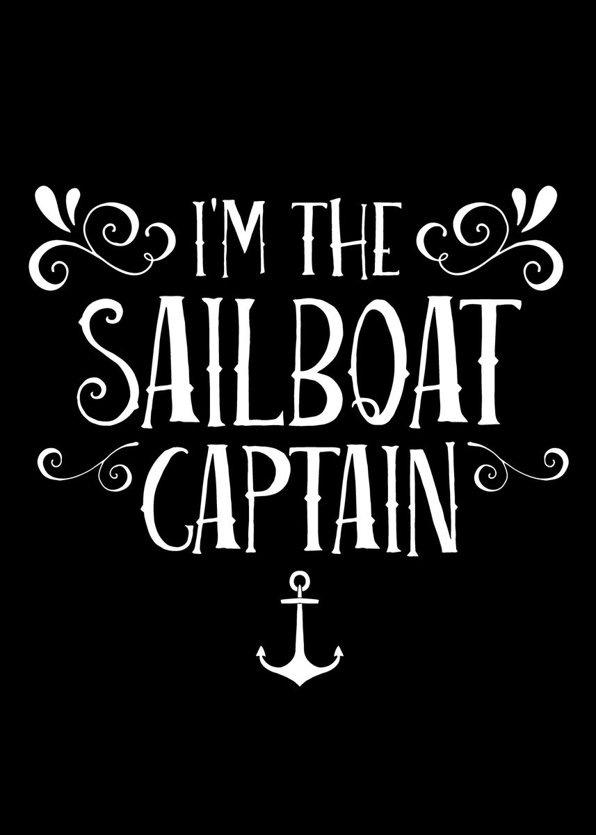 'Im the sailboat captain' Poster, picture, metal print, paint by