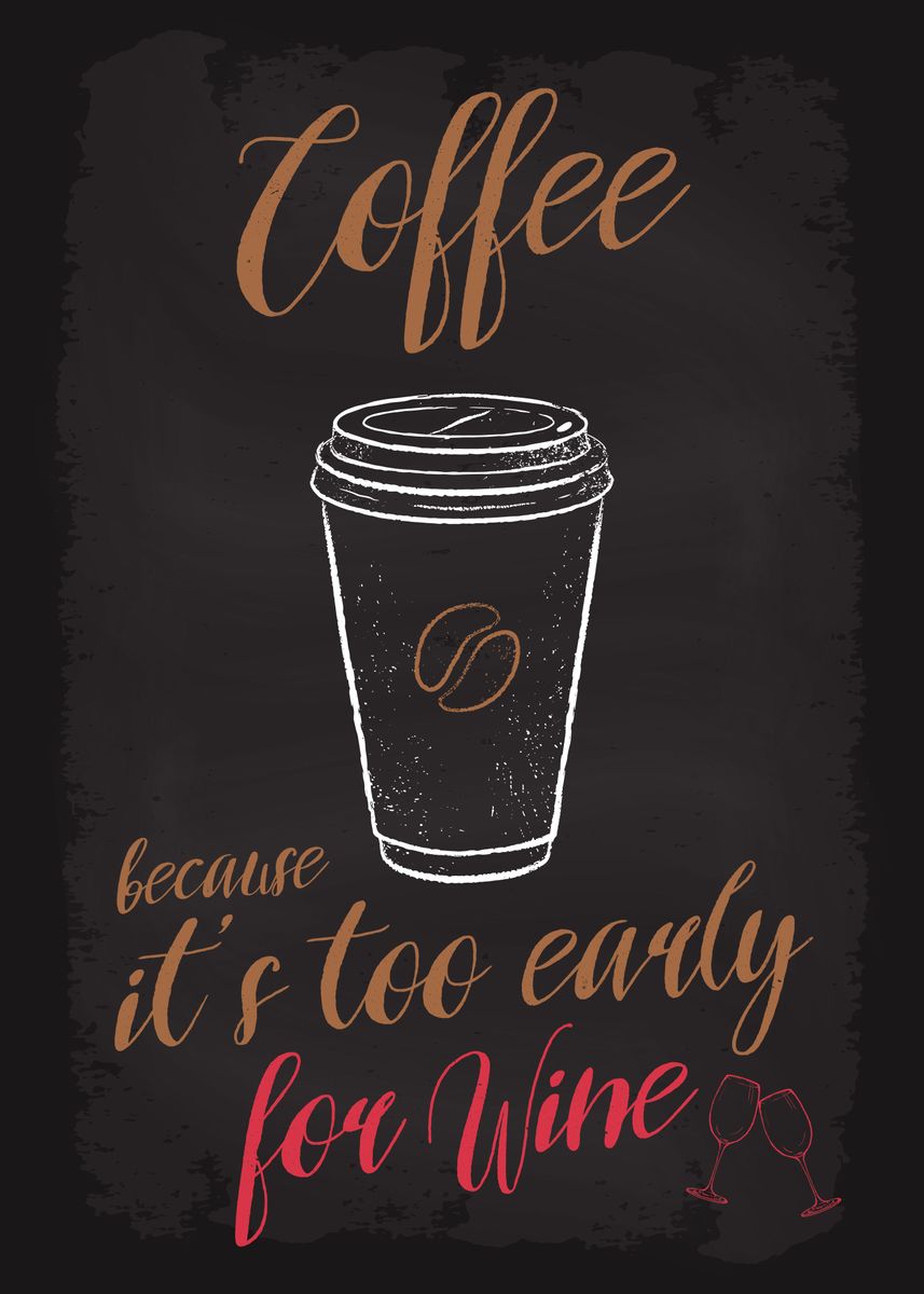 'Coffee To Early for Wine' Poster by dkDesign | Displate