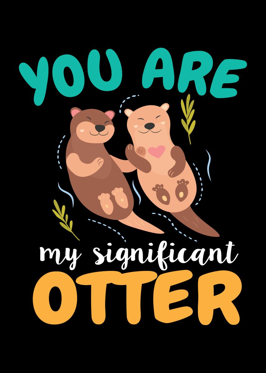 You Are Significant Otter' Poster, picture, metal print, paint by Mooon