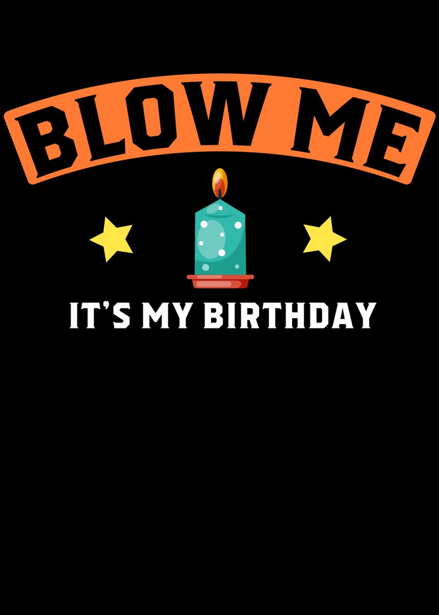 ‘Blow Me Its My Birthday’ Poster by Steven Zimmer | Displate