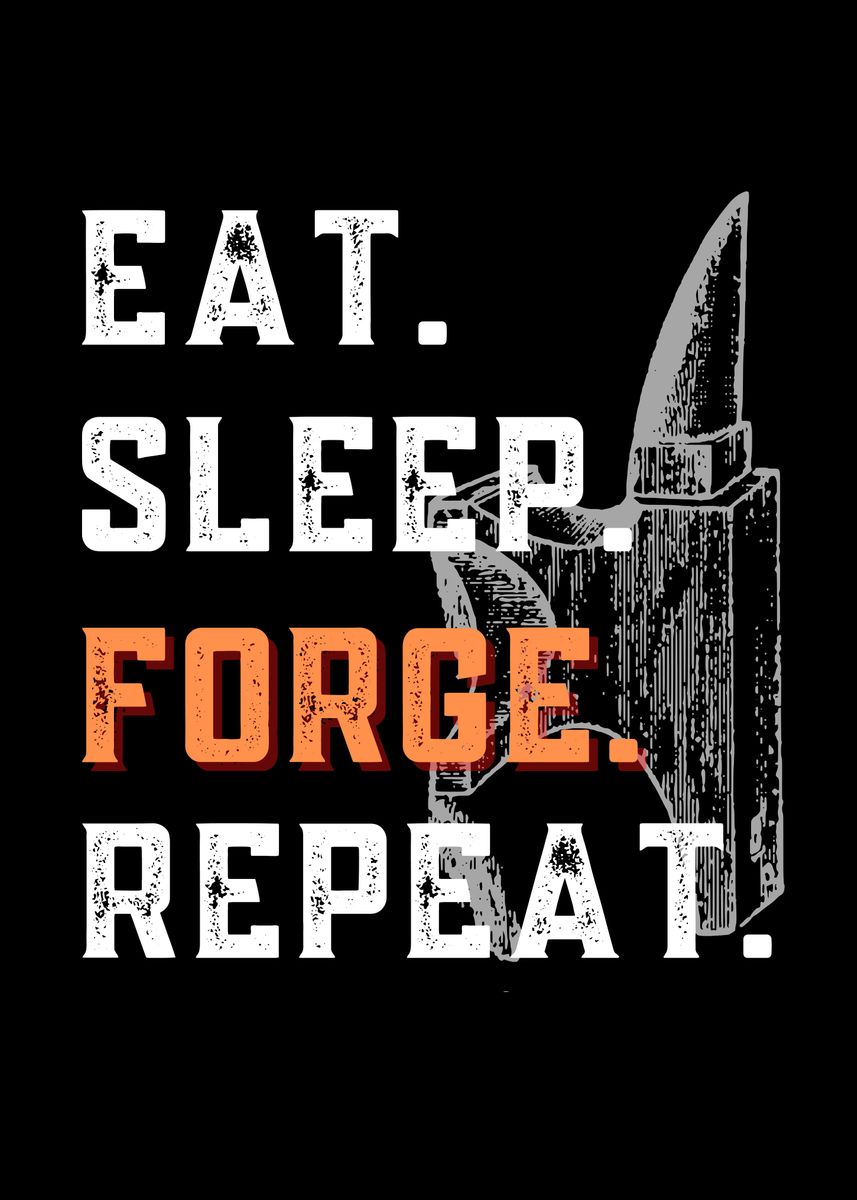 'Eat Sleep Forge Repeat ' Poster by TurSmartDesigns | Displate
