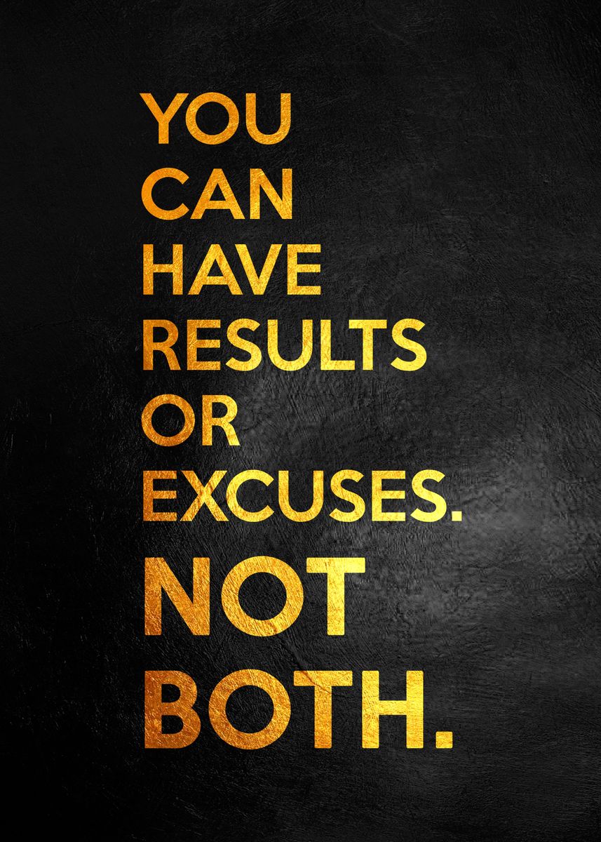 'Results Or Excuses' Poster, picture, metal print, paint by ABConcepts ...