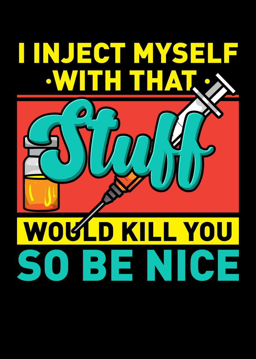 'I Inject Myself With Stuff' Poster by Uwe Seibert | Displate