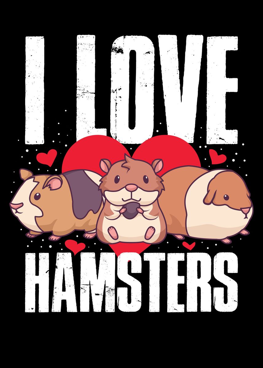 'I Love Hamsters' Poster, picture, metal print, paint by CatRobot ...