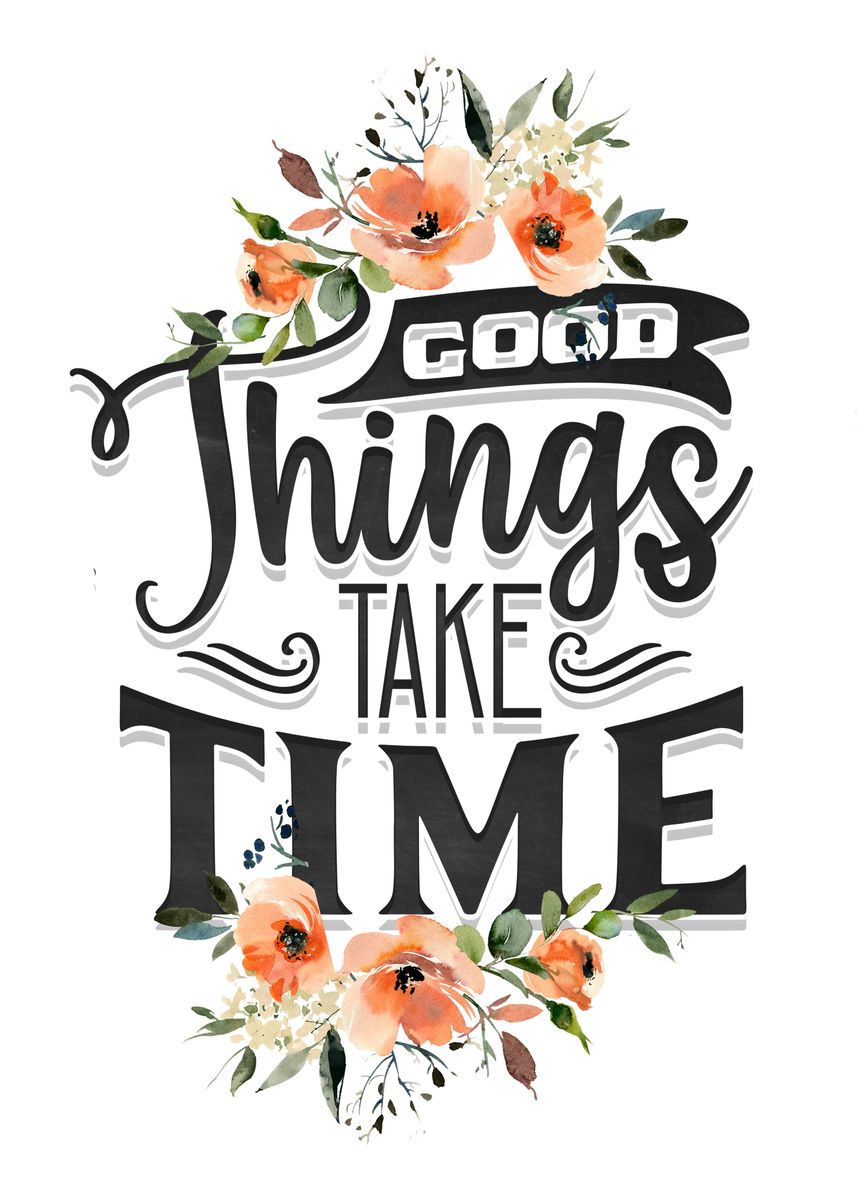 'Good things take time' Poster, picture, metal print, paint by Juliana ...