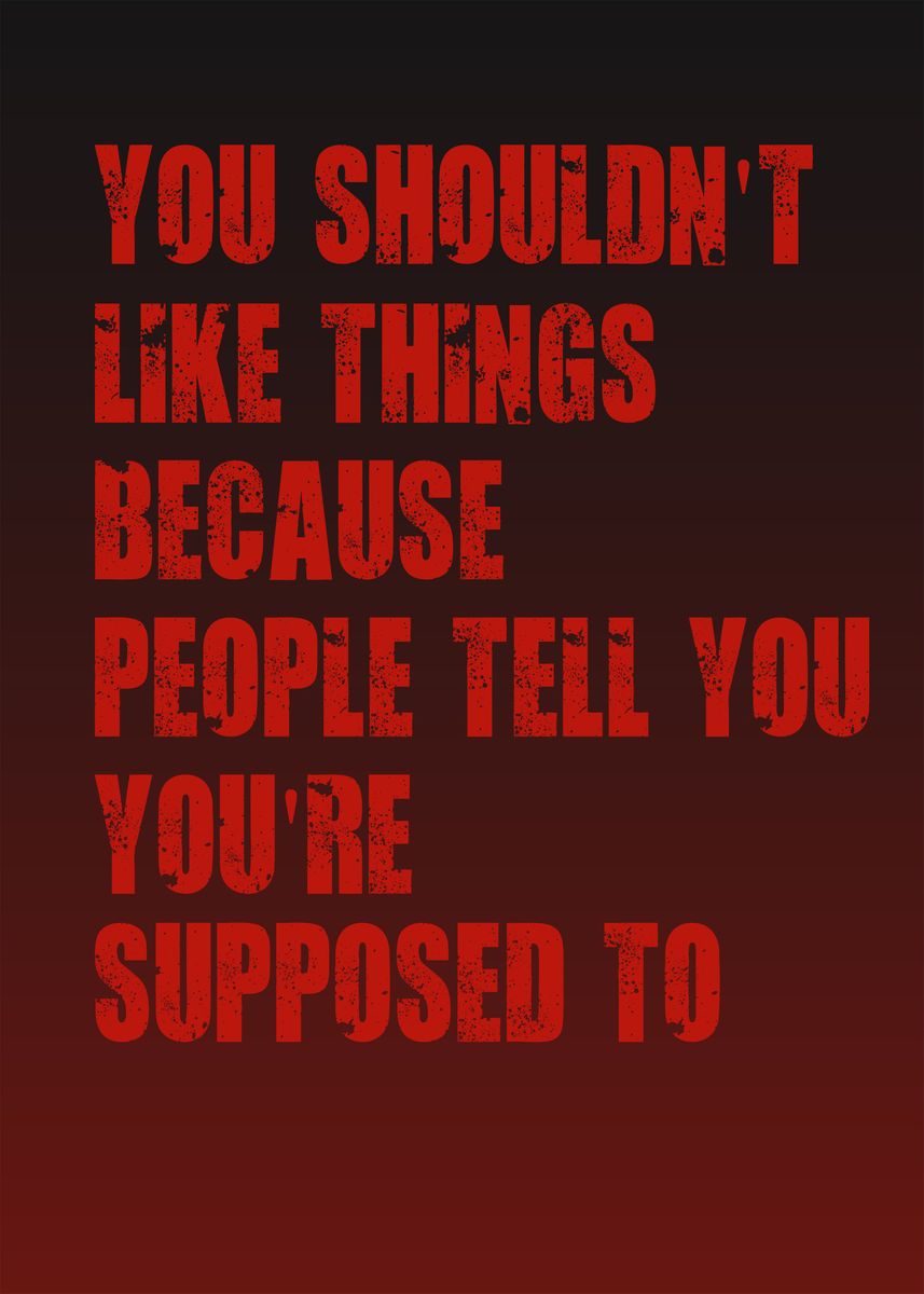 'you shouldnt like things' Poster, picture, metal print, paint by D Aym ...