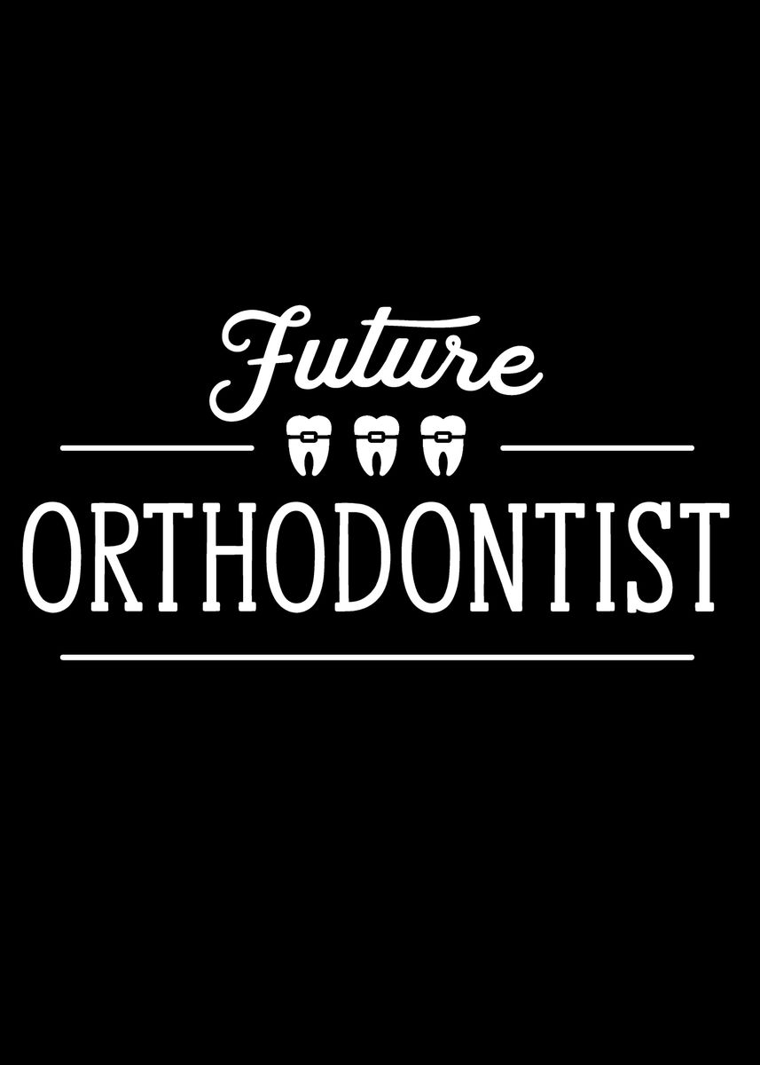 'Future Orthodontist' Poster, picture, metal print, paint by dr3designs ...