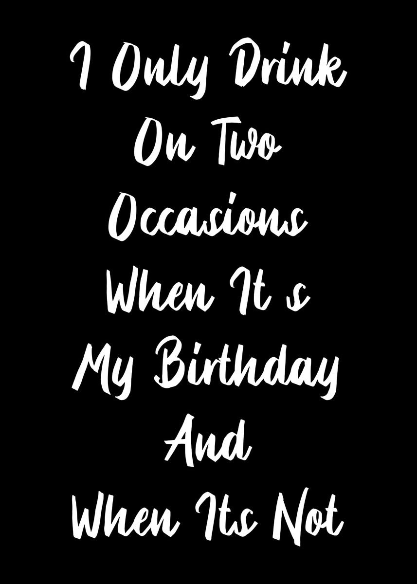 'I only drink two occasions' Poster, picture, metal print, paint by ...