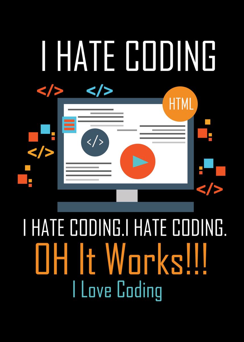 'I Hate Coding Oh It Works' Poster, picture, metal print, paint by Uwe ...