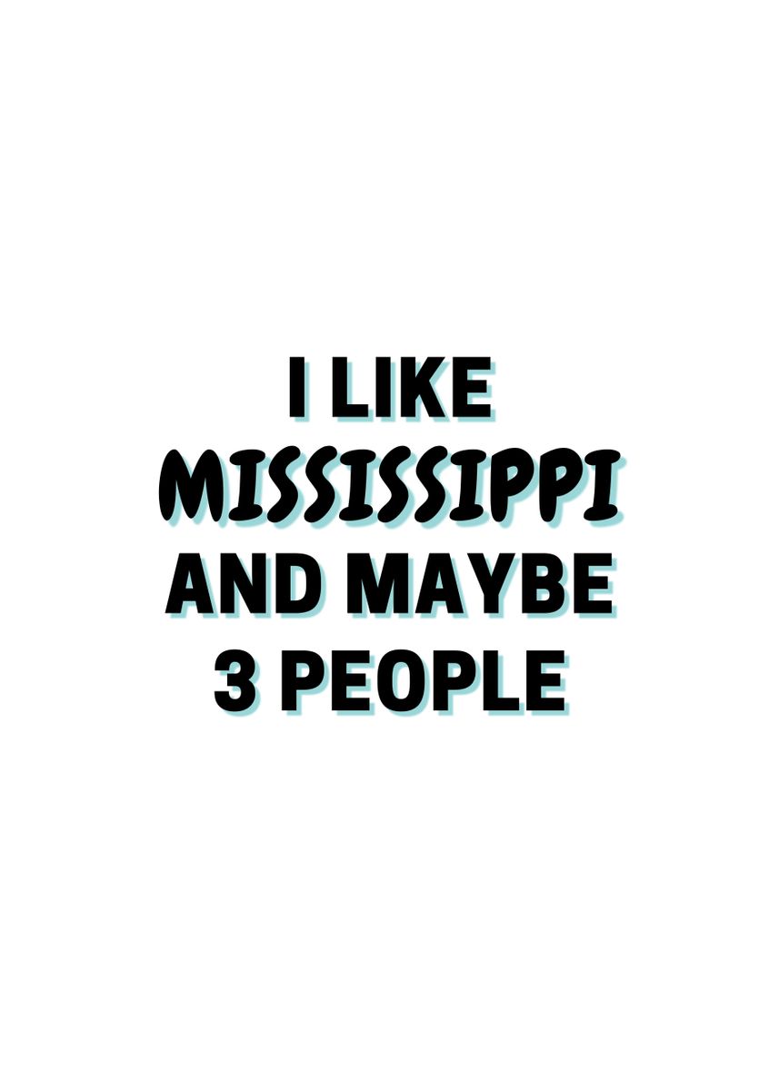 'I Like Mississippi And' Poster, picture, metal print, paint by James