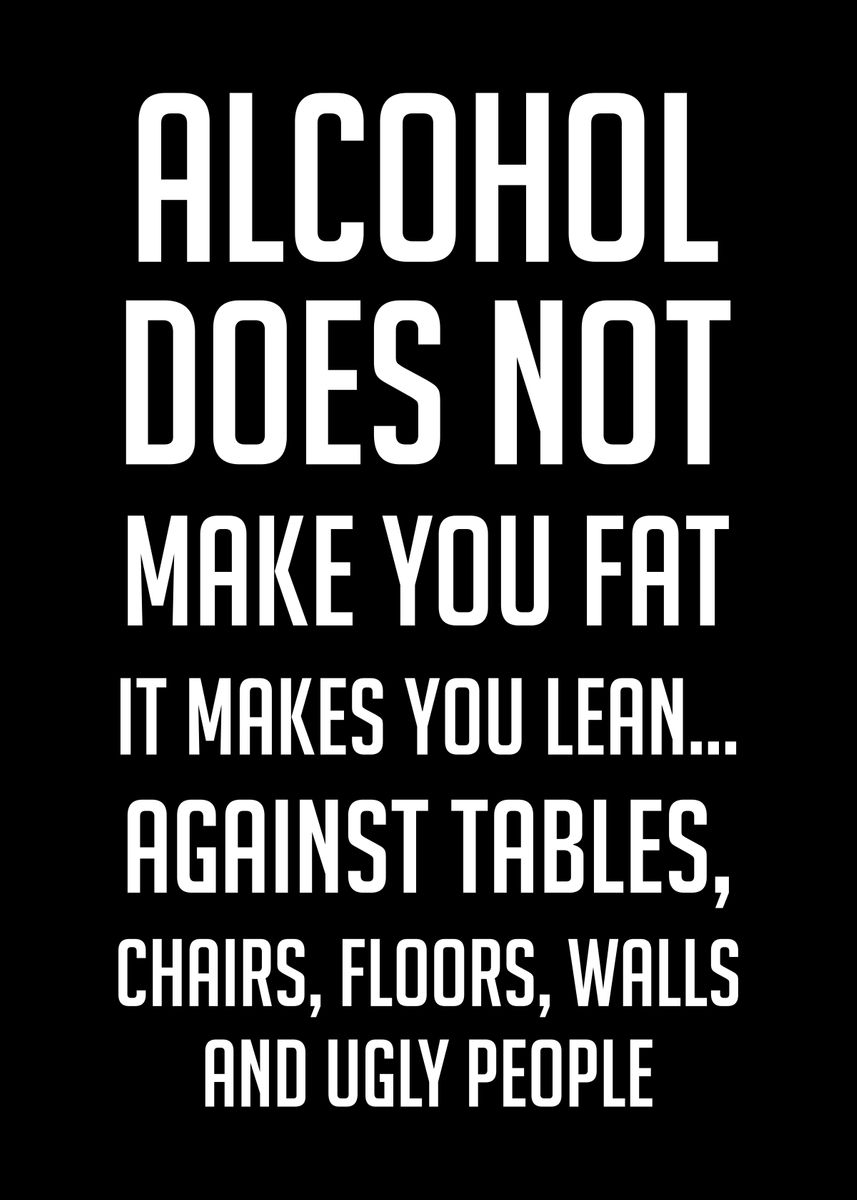 'Alcohol not make you fat' Poster, picture, metal print, paint by Human ...