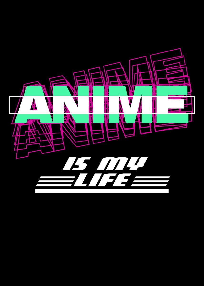 'Anime is my Life for Anime' Poster, picture, metal print, paint by ...