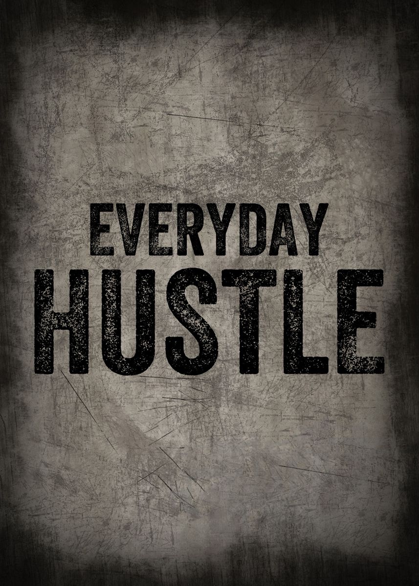 EVERYDAY HUSTLE BLACK TEXT' Poster, picture, metal print, paint by Atomic  Chinook