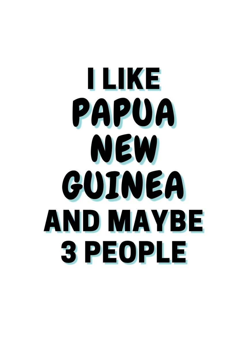 'I Like Papua New Guinea' Poster, picture, metal print, paint by James ...